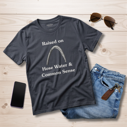 Raised on Hose Water and Common Sense Shirt | Funny Gen X Dad Shirt